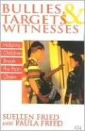 Bullies, Targets and Witnesses: Helping Children Break the Pain Chain