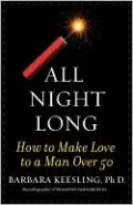 All Night Long: How to Make Love to a Man over 50