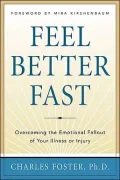 Feel Better Fast: Overcoming the Emotional Fallout of Your Illness or Injury
