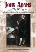 John Adams, The Writer: A Treasury of Letters, Diaries, and Public Documents