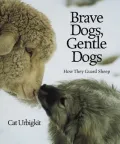 Brave Dogs, Gentle Dogs : How They Guard Sheep