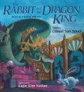 Rabbit and the Dragon King: Based on a Korean Folk Tale