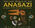 Lost World of the Anasazi: Exploring the Mysteries of Chaco Canyon