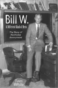 Bill W.: A Different Kind of Hero - The Story of Alcoholics Anonymous