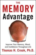 The Memory Advantage: Improve Your Memory, Mood, and Confidence Throughout Life
