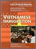 Vietnamese Immigration (The Changing Face of North America Series)