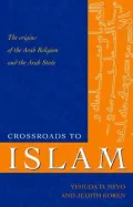 Crossroads to Islam: The Origins of the Arab Religion and the Arab State