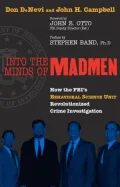 Into the Minds of Madmen: How the FBI's Behavioral Science Unit Revolutionized Crime Investigation