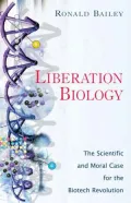 Liberation Biology: A Scientific and Moral Case for the Biotech Revolution