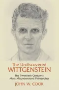The Undiscoverd Wittgenstein: The Twentieth Century's Most Misunderstood Philosopher