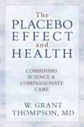 The Placebo Effect and Health Combining Science and Compassionate Care