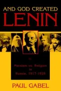And God Created Lenin: Marxism vs. Religion in Russia, 1917-1929