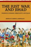 The Just War and Jihad: Violence in Judaism, Christianity, and Islam