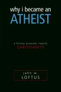 Why I Became an Atheist : A Former Preacher Rejects Christianity