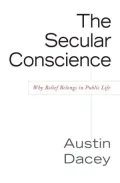 Secular Conscience: Why Belief Belongs in Public Life