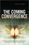The Coming Convergence: The Surprising Ways Diverse Technologies Interact to Shape Our World and Change the Future