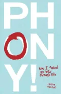 Phony!: How I Faked My Way through Life