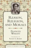 Reason, Religion, and Morals (Classics in Women's Studies)