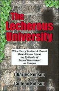 Lecherous University: What Every Student and Parent Should Know about the Sexual Harassment Epidemic on Campus