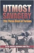 Utmost Savagery: The Three Days of Tarawa