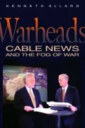 Warheads: Cable News and the Fog of War