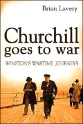 Churchill Goes to War: Winston's Wartime Journeys