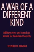 A War of a Different Kind: Military Force and America's Search for Homeland Security