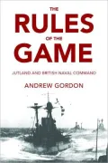 The Rules of the Game: Jutland and British Naval Command
