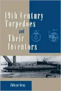 Nineteenth Century Torpedoes and Their Inventors