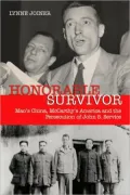 Honorable Survivor: Mao's China, McCarthy's America and the Persecution of John S. Service