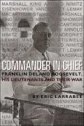 Commander in Chief: Franklin Delano Roosevelt, His Lieutenants and Their War