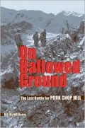 On Hallowed Ground : The Last Battle for Pork Chop Hill