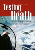 Testing Death: Hughes Aircraft Test Pilots and Cold War Weaponry