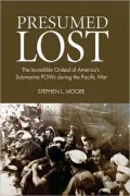 Presumed Lost: The Incredible Ordeal of America's Submarine POWs of World War II