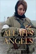Allah’s Angels: Chechen Woman in War