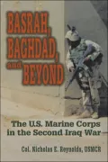 Basrah, Baghdad, and Beyond: The U. S. Marine Corps in the Second Iraq War