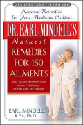 Dr. Earl Mindell's Natural Remedies for 150 Ailments: Natural Remedies for Your Medicine Cabinet