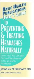 Basic Health Publications User's Guide to Preventing and Treating Headaches Naturally
