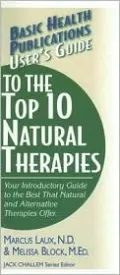 User's Guide to the Top 10 Natural Therapies: Your Introductory Guide to the Best That Natural and Alternative Therapies Offer