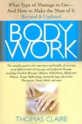 Bodywork: What Type of Massage to Get and How to Make the Most of It