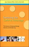 Sustaining the Caffeine Advantage: The Science of Sustained Energy, Exercise, and Fat Burning