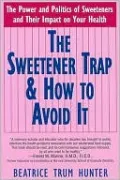 The Sweetener Trap: The Power and Politics of Sweeteners and Their Impact on Your Health