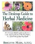 Desktop Guide to Herbal Medicine The Ultimate Multidisciplinary Reference to the Amazing Rea...
