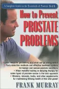 How to Prevent Prostate Problems: A Complete Guide to the Essentials of Prostate Health