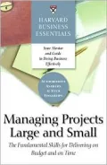 Harvard Business Essentials: Managing Projects Large and Small: The Fundamental Skills to Deliver on Cost and Time