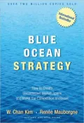 Blue Ocean Strategy: How to Create Uncontested Market Space and Make Competition Irrelevant