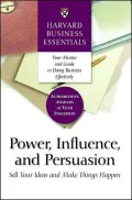 Power, Influence, and Persuasion: Sell Your Ideas and Make Things Happen