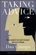 Taking Advice: How Leaders Get Good Counsel and Use It Wisely
