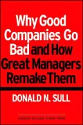 Why Good Companies Go Bad and How Great Managers Remake Them