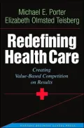 Redefining Health Care: Creating Value-Based Competition on Results